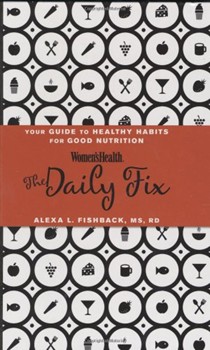 Women’s Health Daily Fix: A Handbook of Healthy Habits for the Nutrition-Savvy Working Girl