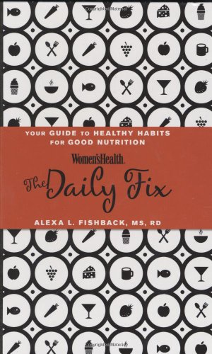 Women’s Health Daily Fix: A Handbook of Healthy Habits for the Nutrition-Savvy Working Girl