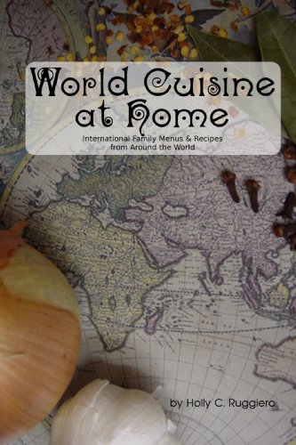 World Cuisine at Home: International Family Menus & Recipes from Around the World