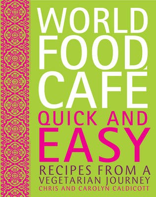 World Food Café - Quick and Easy: Recipes from a Vegetarian Journey