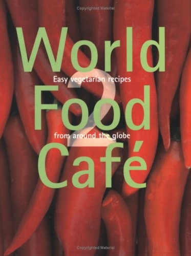World Food Café 2: Easy Vegetarian Recipes from Around the Globe