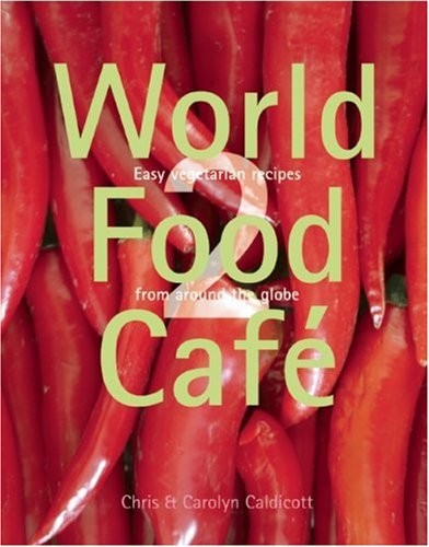 World Food Café 2: Easy Vegetarian Recipes from Around the Globe