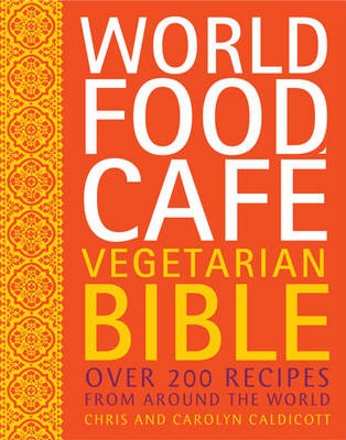 World Food Café Vegetarian Bible: Over 200 Recipes from Around the World