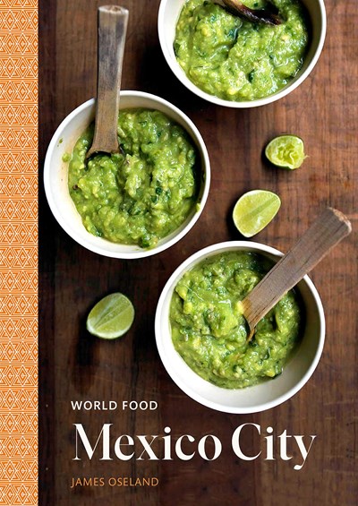 World Food: Mexico City: Heritage Recipes for Classic Cooking