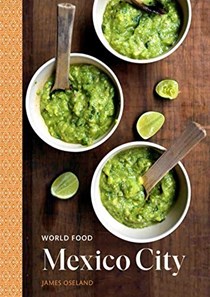 World Food: Mexico City: Heritage Recipes for Classic Home Cooking