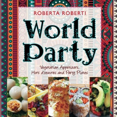 World Party: Vegetarian Appetizers, Hors d'oeuvres and Party Plates