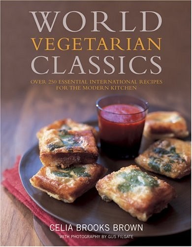 World Vegetarian Classics: Over 250 Essential International Recipes for the Modern Kitchen