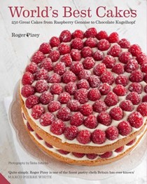 World's Best Cakes / World Class Cakes: 250 Great Cakes from Raspberry Genoise to Chocolate Kugelhopf