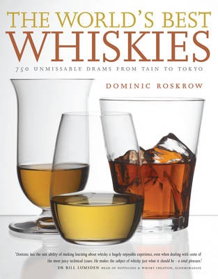 World's Best Whiskies: 750 Unmissable Drams from Tennessee to Tokyo