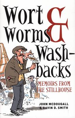 Wort, Worms & Washbacks: Memoirs from the Stillhouse