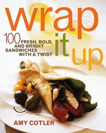 Wrap It Up: 100 Fresh, Bold, and Bright Sandwiches with a Twist