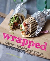 Wrapped: Crêpes, Wraps, and Rolls You Can Make at Home