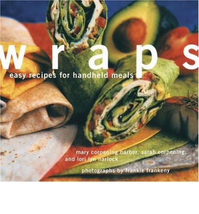 Wraps: Easy Recipes for Handheld Meals