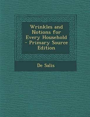 Wrinkles and Notions for Every Household - Primary Source Edition
