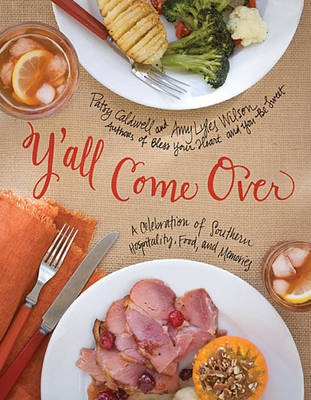 Y'All Come Over: A Celebration of Southern Hospitality, Food, and Memories