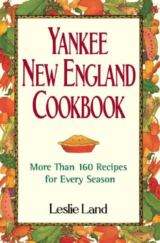 Yankee New England Cookbook: More Than 160 Recipes For Every Season