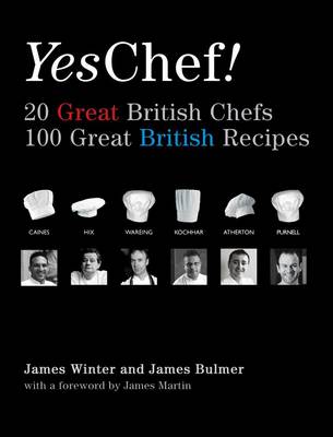 Yes, Chef: 20 Great British Chefs, 100 Great British Recipes