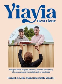 Yiayia Next Door: Recipes from Yiayia’s Kitchen, and the True Story of One Woman’s Incredible Act of Kindness