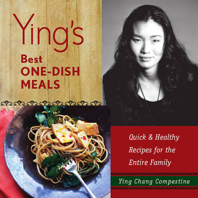 Ying's Best One-Dish Meals: Quick & Healthy Recipes for the Entire Family