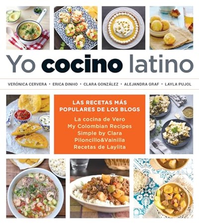 Yo Cocino Latino  / Cook Latin Food: Las Mejores Recetas de Cinco Populares Blogs de Cocina Hispana
