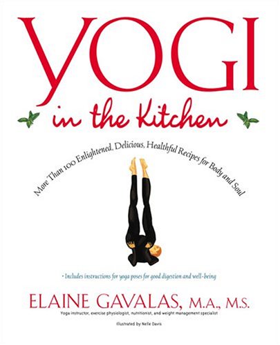 Yogi In The Kitchen: More Than 100 Enlightened, Delicious, Healthful Recipes For Body And Soul