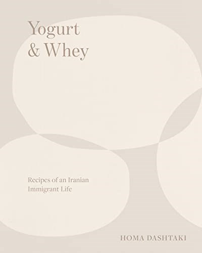 Yogurt & Whey: Recipes of an Iranian Immigrant Life