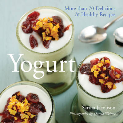 Yogurt: More than 70 Delicious & Healthy Recipes