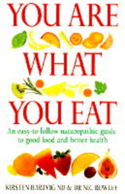 You are What You Eat: Easy-to-follow Naturopathic Guide to Good Food and Better Health