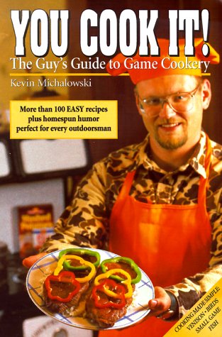 You Cook it!: the Guy's Guide to Game Cooking