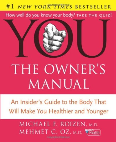 YOU: The Owner's Manual: An Insider's Guide to the Body that Will Make You Healthier and Younger