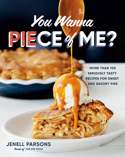 You Wanna Piece of Me?: More than 100 Seriously Tasty Recipes for Sweet and Savory Pies