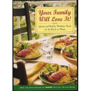 Your Family Will Love It: Quick and Healthy Weekday Meals for the Hard-To-Please