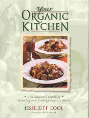 Your Organic Kitchen: The Essential Guide to Selecting and Cooking Organic Foods
