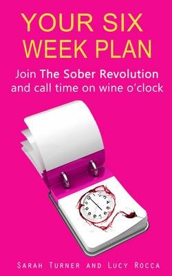 Your Six Week Plan: Join the Sober Revolution and Call Time on Wine O'clock