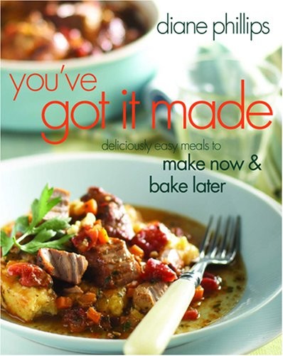 You've Got It Made (Large Print Edition): Deliciously Easy Meals to Make Now & Bake Later
