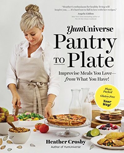 YumUniverse Pantry to Plate: Improvise Meals You Love—from What You Have!