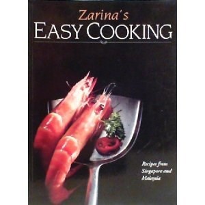 Zarina's Easy Cooking: Recipes From Malaysia and Singapore