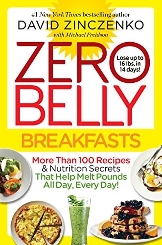 Zero Belly Breakfasts: More Than 100 Recipes &amp; Nutrition Secrets That Help Melt Pounds All Day, Every Day!: A Cookbook