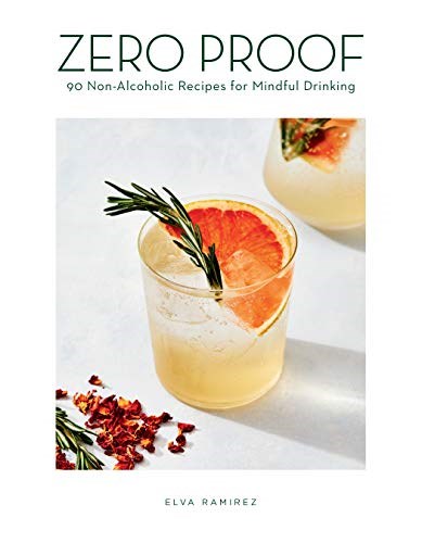 Zero Proof: 90 Non-Alcoholic Recipes for Mindful Drinking