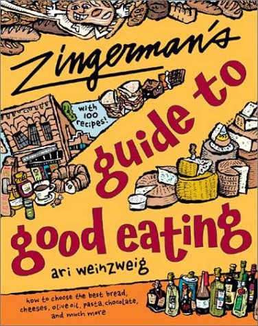 Zingerman's Guide to Good Eating: How to Choose the Best Bread, Cheeses, Olive Oil, Pasta, Chocolate, and Much More