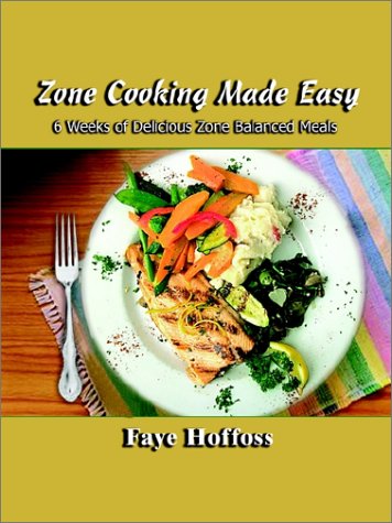 Zone Cooking Made Easy: 6 Weeks of Delicious Zone Balanced Meals