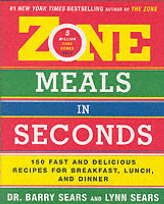 Zone Meals In Seconds: 150 Fast And Delicious Recipes For Breakfast, Lunch, And Dinner