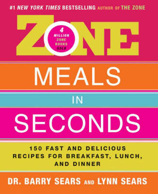 Zone Meals In Seconds: 150 Fast And Delicious Recipes For Breakfast, Lunch, And Dinner