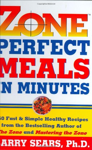 Zone Perfect Meals in Minutes: 150 Fast and Simple Healthy Recipes from the Bestselling Authorof the Zone and Mastering the Zone