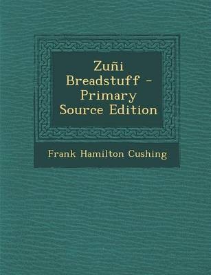 Zuni Breadstuff - Primary Source Edition